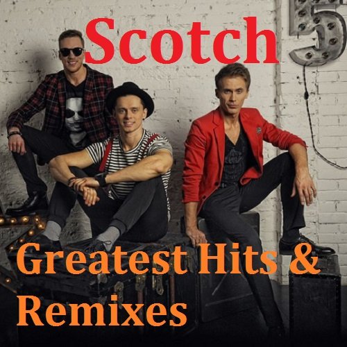 Scotch - Greatest Hits & Remixes (2018) Постер к Scotch - Greatest Hits & Remixes (2018)