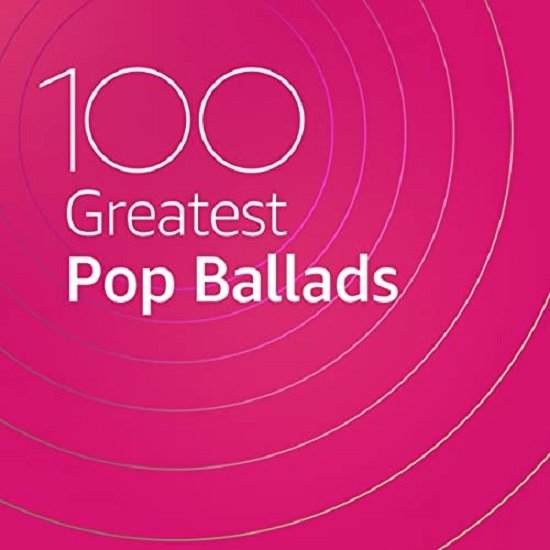 100 Greatest Pop Ballads (2020) Постер к 100 Greatest Pop Ballads (2020)