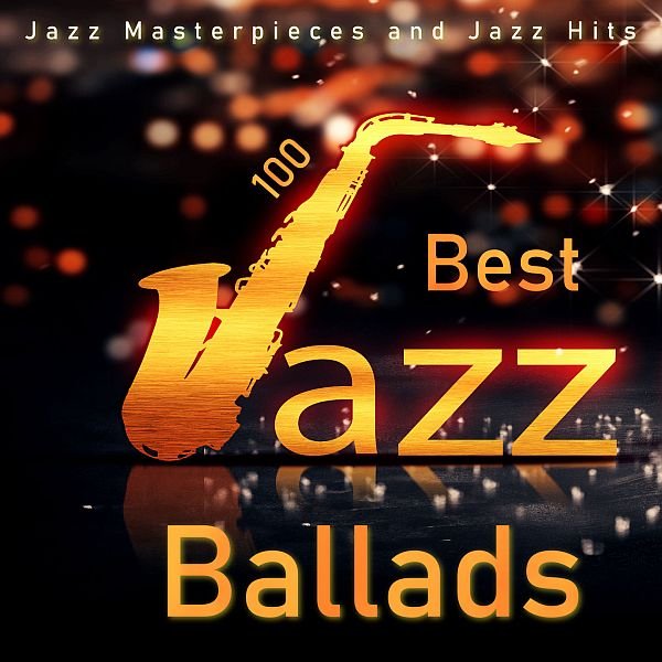 100 Best Jazz Ballads - Jazz Masterpieces and Jazz Hits (2021) Постер к 100 Best Jazz Ballads - Jazz Masterpieces and Jazz Hits (2021)