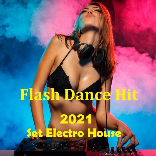 Flash Dance Hit: Set Electro House (2021) Постер к Flash Dance Hit: Set Electro House (2021)