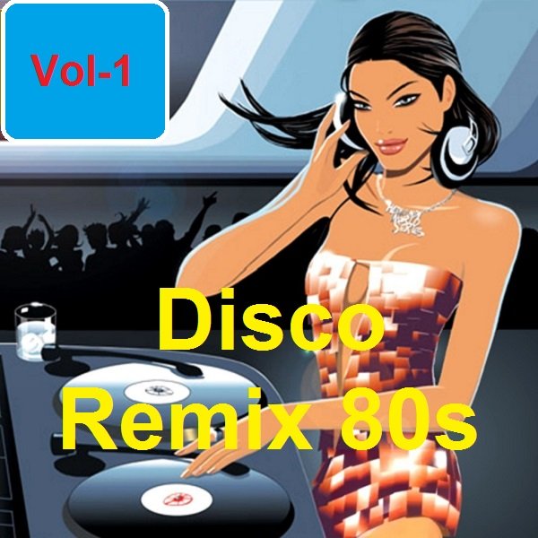 Disco Remix 80s Vol-1 (2021) Постер к Disco Remix 80s Vol-1 (2021)