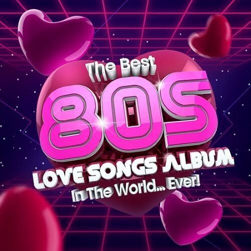The Best 80s Love Songs Album In The World...Ever! (2022) Постер к The Best 80s Love Songs Album In The World...Ever! (2022)