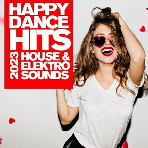 Happy Dance Hits 2023 - House & Elektro Sounds (2022) Постер к Happy Dance Hits 2023 - House & Elektro Sounds (2022)