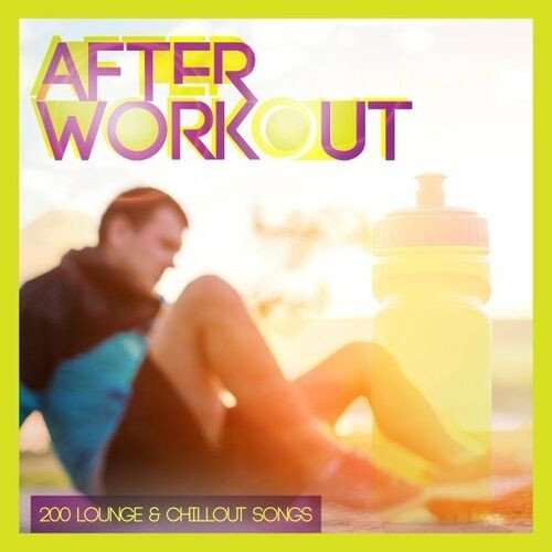 After Workout - 200 Lounge & Chillout Songs (2023) Постер к After Workout - 200 Lounge & Chillout Songs (2023)