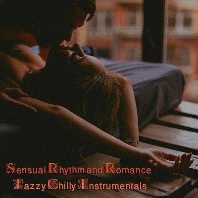 Sensual Rhythm and Romance Jazzy Chilly Instrumentals (2023) Постер к Sensual Rhythm and Romance Jazzy Chilly Instrumentals (2023)