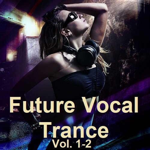 Future Vocal Trance Vol.1-2 (2023) Постер к Future Vocal Trance Vol.1-2 (2023)